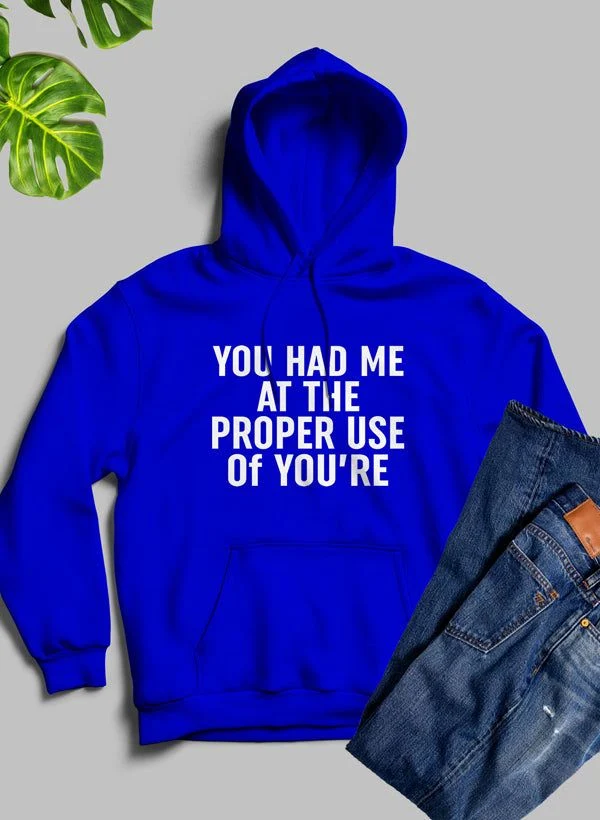 Dependable You Had Me At The Proper Use Of Youre Hoodie Minimalist